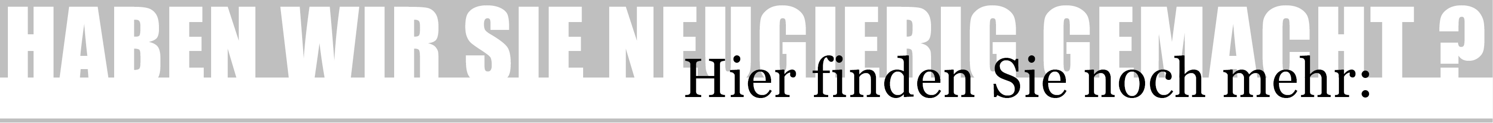 Haben wir Sie neugierig gemacht? Hier finden Sie noch mehr: